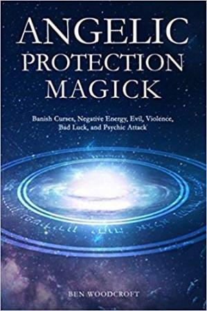 Angelic Protection Magick: Banish Curses, Negative Energy, Evil, Violence, Bad Luck, and Psychic Attack - Epub + Converted Pdf